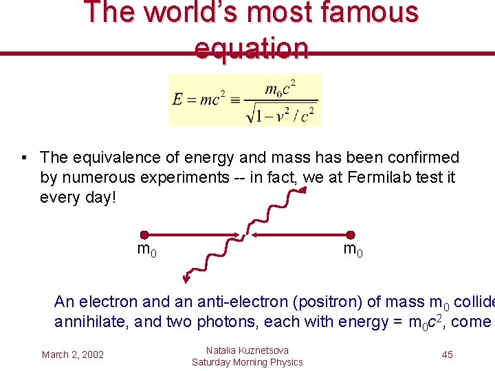 The world’s most famous equation • The equivalence of energy and mass has been