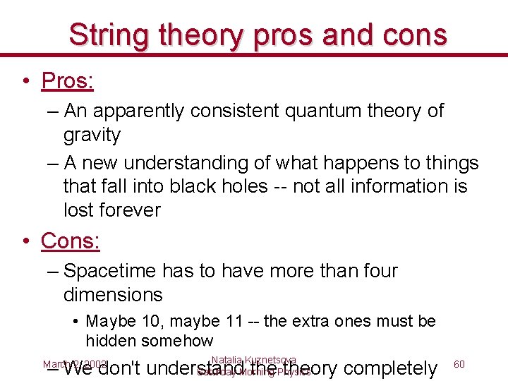 String theory pros and cons • Pros: – An apparently consistent quantum theory of
