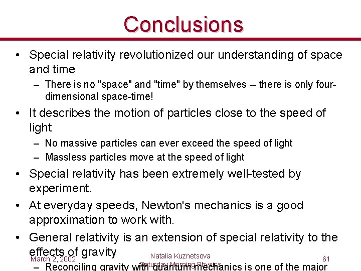 Conclusions • Special relativity revolutionized our understanding of space and time – There is