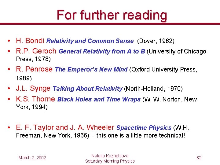 For further reading • H. Bondi Relativity and Common Sense (Dover, 1962) • R.