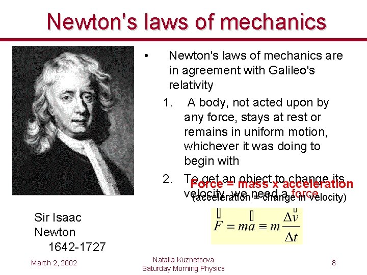 Newton's laws of mechanics • Newton's laws of mechanics are in agreement with Galileo's