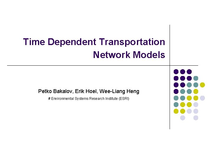 Time Dependent Transportation Network Models Petko Bakalov, Erik Hoel, Wee-Liang Heng # Environmental Systems