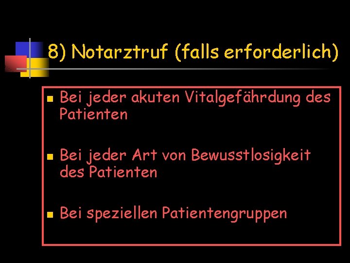 8) Notarztruf (falls erforderlich) n n n Bei jeder akuten Vitalgefährdung des Patienten Bei