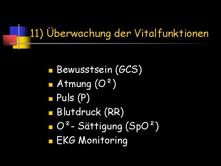 11) Überwachung der Vitalfunktionen n n n Bewusstsein (GCS) Atmung (O²) Puls (P) Blutdruck