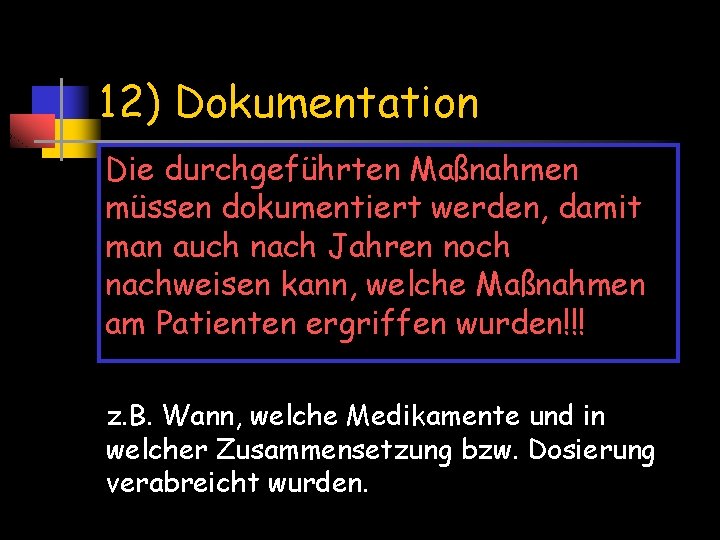 12) Dokumentation Die durchgeführten Maßnahmen müssen dokumentiert werden, damit man auch nach Jahren noch 12) Dokumentation Die durchgeführten Maßnahmen müssen dokumentiert werden, damit man auch nach Jahren noch