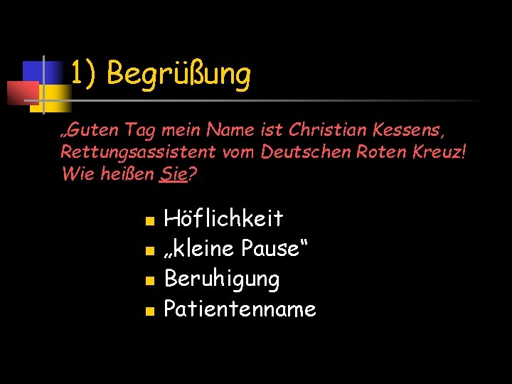 1) Begrüßung „Guten Tag mein Name ist Christian Kessens, Rettungsassistent vom Deutschen Roten Kreuz!