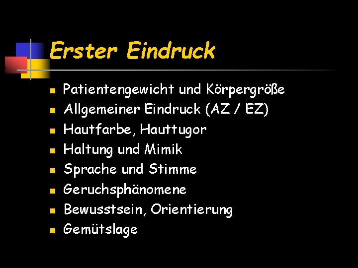 Erster Eindruck n n n n Patientengewicht und Körpergröße Allgemeiner Eindruck (AZ / EZ)