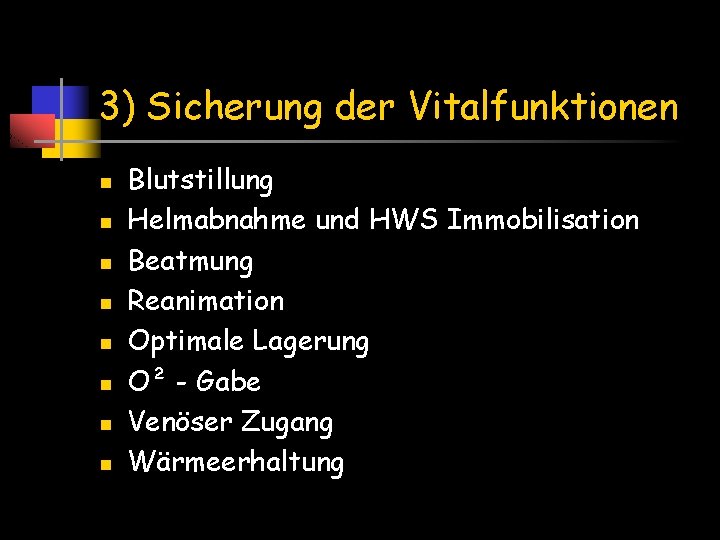 3) Sicherung der Vitalfunktionen n n n n Blutstillung Helmabnahme und HWS Immobilisation Beatmung