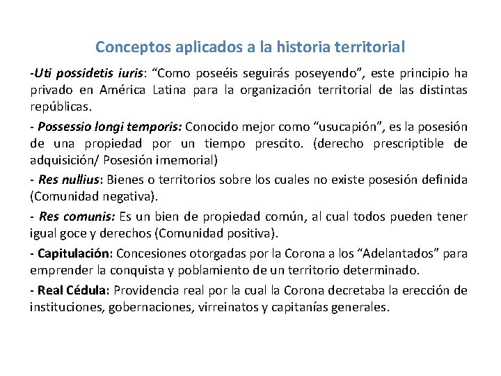 Conceptos aplicados a la historia territorial -Uti possidetis iuris: “Como poseéis seguirás poseyendo”, este Conceptos aplicados a la historia territorial -Uti possidetis iuris: “Como poseéis seguirás poseyendo”, este