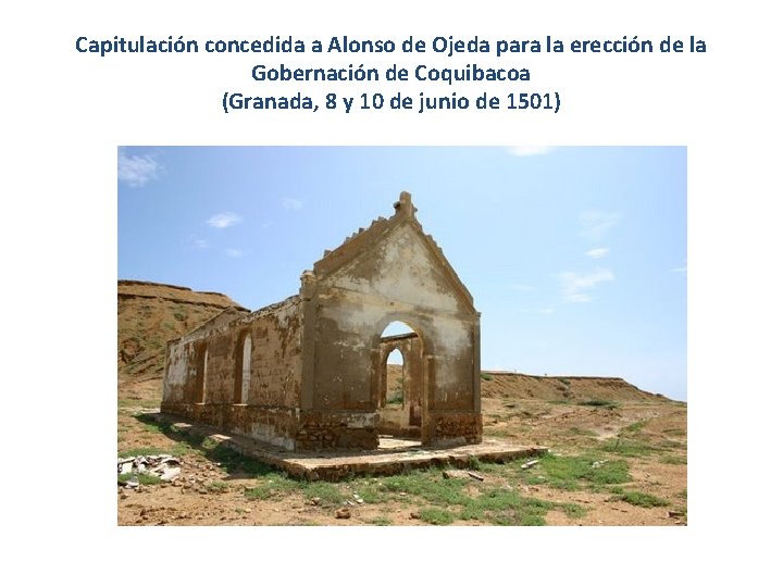 Capitulación concedida a Alonso de Ojeda para la erección de la Gobernación de Coquibacoa Capitulación concedida a Alonso de Ojeda para la erección de la Gobernación de Coquibacoa