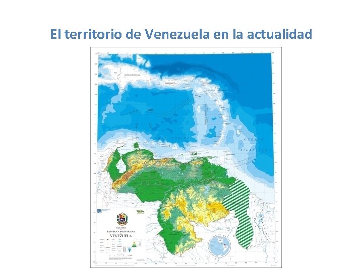 El territorio de Venezuela en la actualidad El territorio de Venezuela en la actualidad