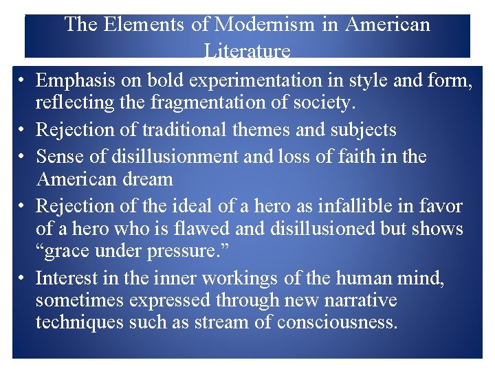 The Elements of Modernism in American Literature • Emphasis on bold experimentation in style