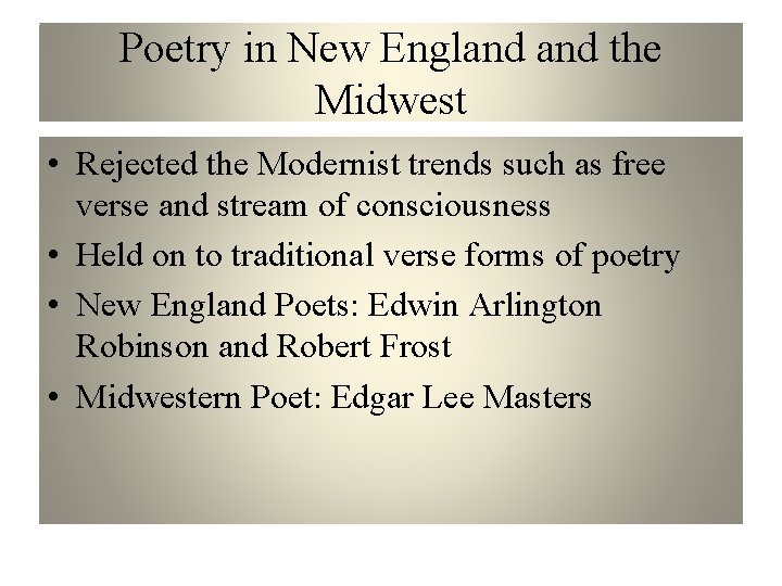 Poetry in New England the Midwest • Rejected the Modernist trends such as free