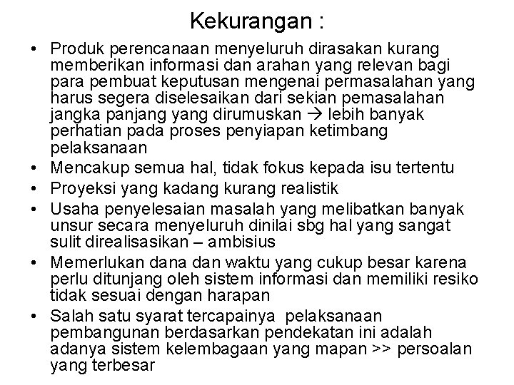 Kekurangan : • Produk perencanaan menyeluruh dirasakan kurang memberikan informasi dan arahan yang relevan