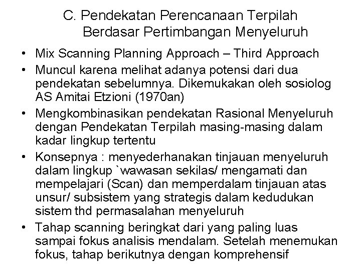 C. Pendekatan Perencanaan Terpilah Berdasar Pertimbangan Menyeluruh • Mix Scanning Planning Approach – Third