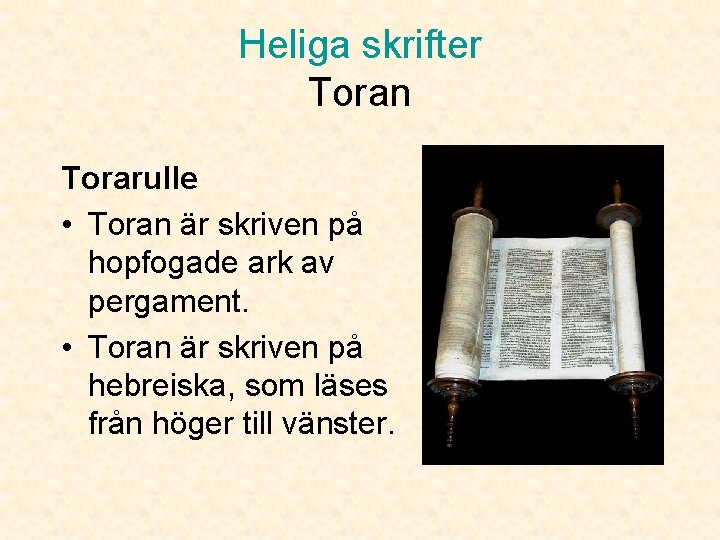 Heliga skrifter Toran Torarulle • Toran är skriven på hopfogade ark av pergament. •