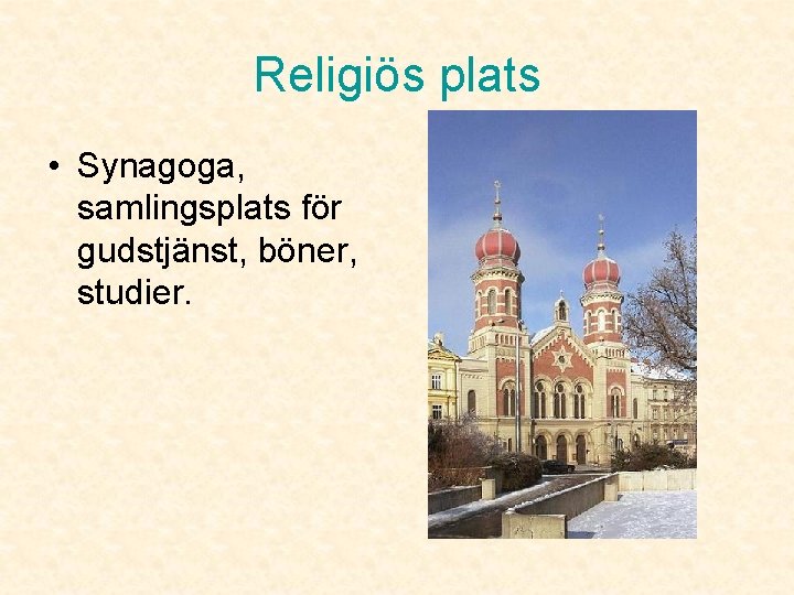 Religiös plats • Synagoga, samlingsplats för gudstjänst, böner, studier. 
