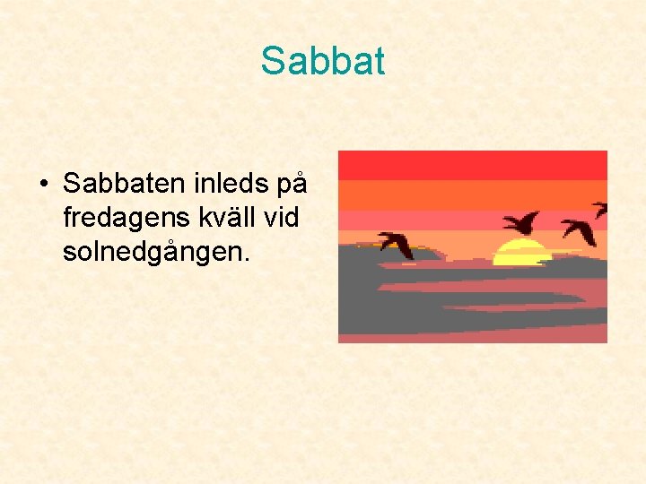 Sabbat • Sabbaten inleds på fredagens kväll vid solnedgången. 