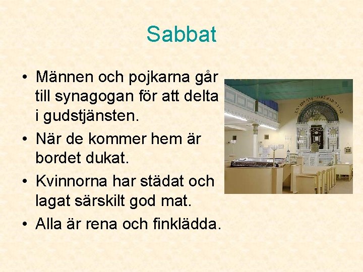 Sabbat • Männen och pojkarna går till synagogan för att delta i gudstjänsten. •