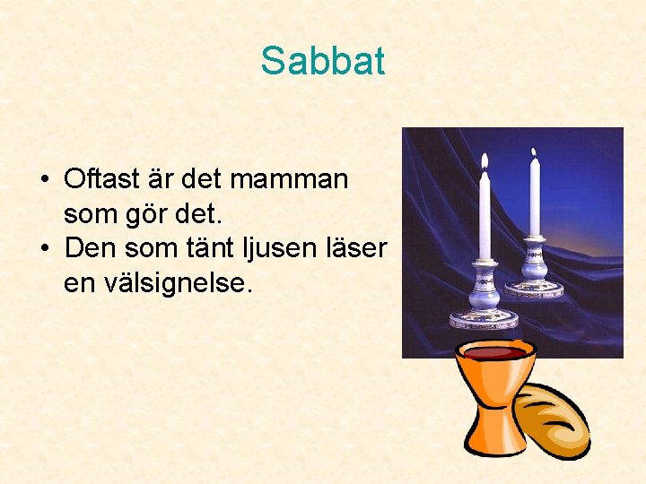 Sabbat • Oftast är det mamman som gör det. • Den som tänt ljusen