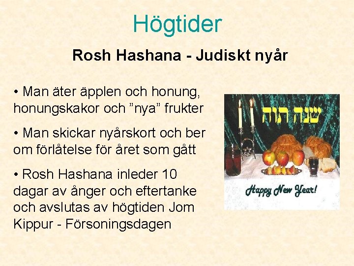 Högtider Rosh Hashana - Judiskt nyår • Man äter äpplen och honung, honungskakor och