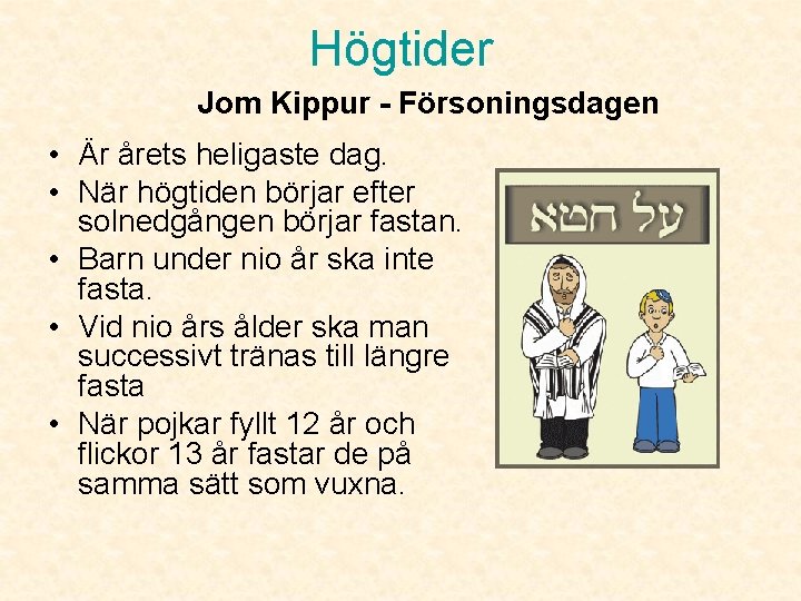 Högtider Jom Kippur - Försoningsdagen • Är årets heligaste dag. • När högtiden börjar