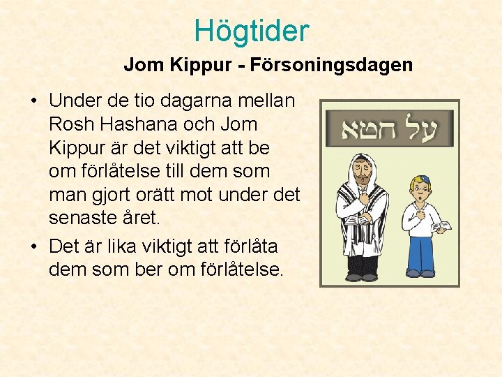 Högtider Jom Kippur - Försoningsdagen • Under de tio dagarna mellan Rosh Hashana och