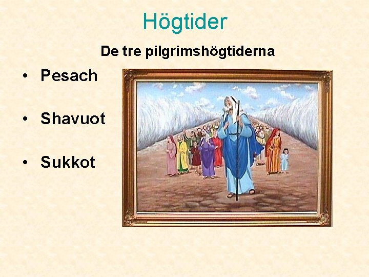 Högtider De tre pilgrimshögtiderna • Pesach • Shavuot • Sukkot 
