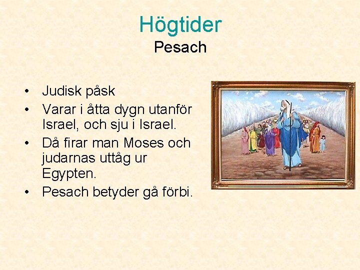 Högtider Pesach • Judisk påsk • Varar i åtta dygn utanför Israel, och sju