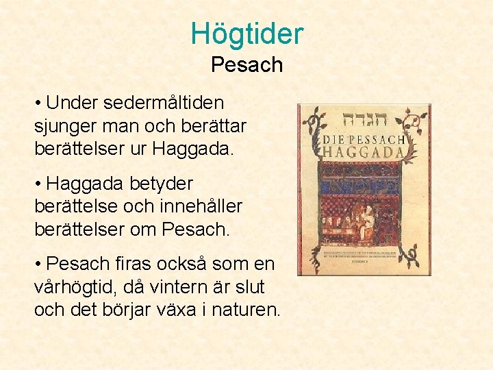 Högtider Pesach • Under sedermåltiden sjunger man och berättar berättelser ur Haggada. • Haggada