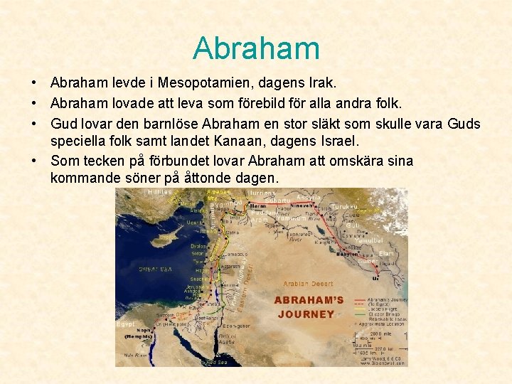 Abraham • Abraham levde i Mesopotamien, dagens Irak. • Abraham lovade att leva som