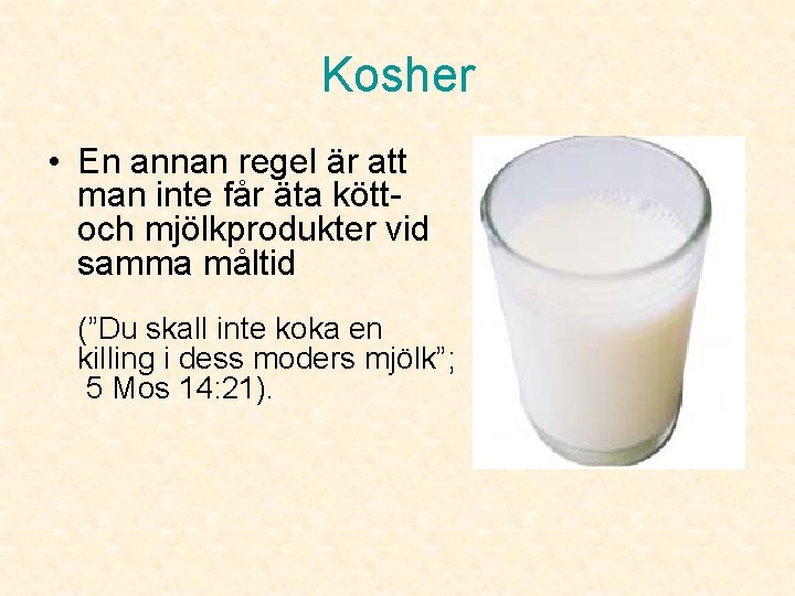 Kosher • En annan regel är att man inte får äta kött- och mjölkprodukter