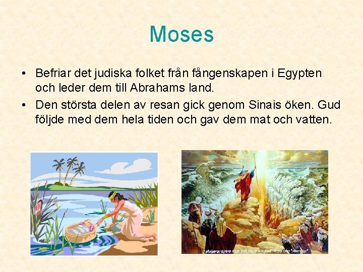 Moses • Befriar det judiska folket från fångenskapen i Egypten och leder dem till