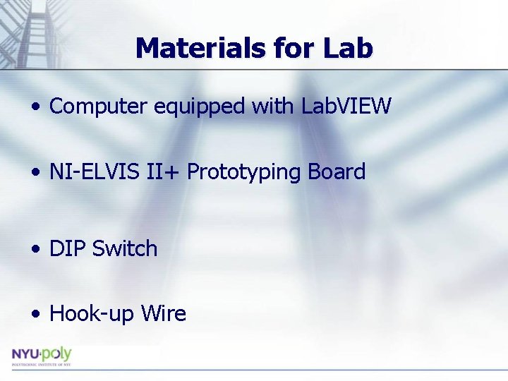 Materials for Lab • Computer equipped with Lab. VIEW • NI-ELVIS II+ Prototyping Board