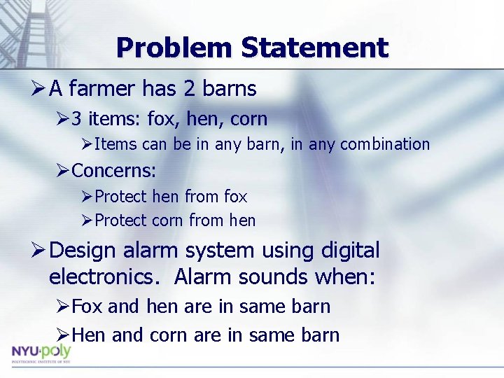 Problem Statement Ø A farmer has 2 barns Ø 3 items: fox, hen, corn