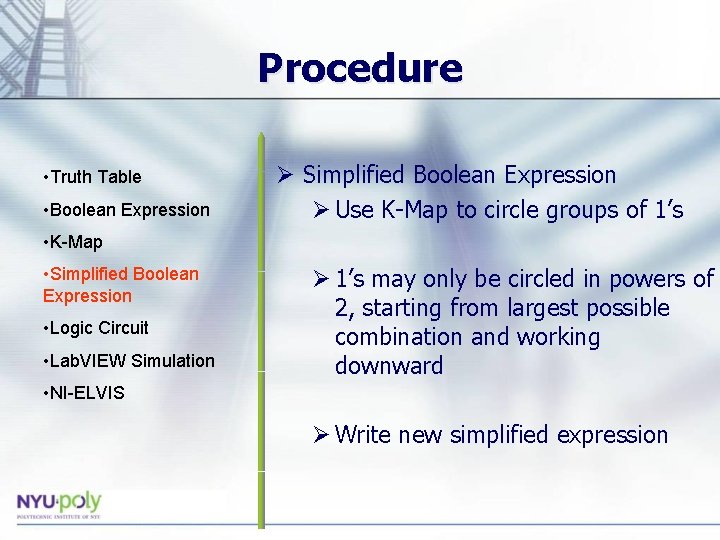 Procedure • Truth Table • Boolean Expression Ø Simplified Boolean Expression Ø Use K-Map