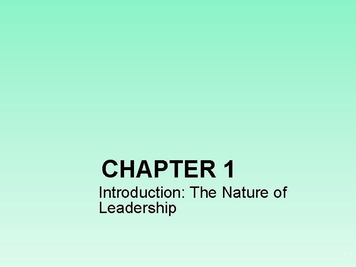 CHAPTER 1 Introduction: The Nature of Leadership 1 -1 