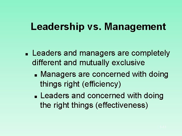 Leadership vs. Management n Leaders and managers are completely different and mutually exclusive n