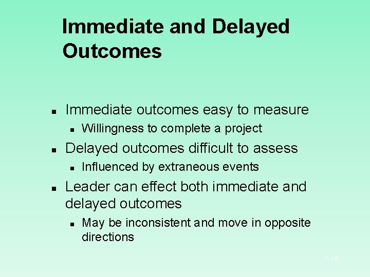 Immediate and Delayed Outcomes n Immediate outcomes easy to measure n n Delayed outcomes