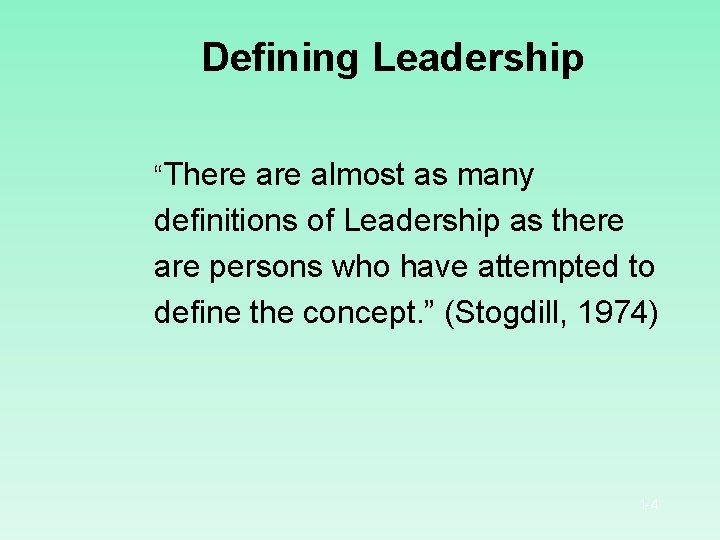 Defining Leadership “There almost as many definitions of Leadership as there are persons who