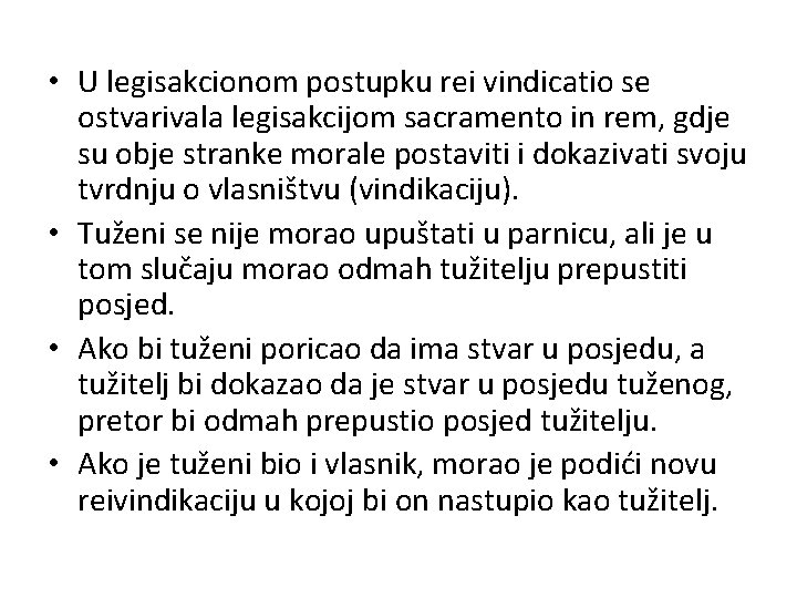  • U legisakcionom postupku rei vindicatio se ostvarivala legisakcijom sacramento in rem, gdje