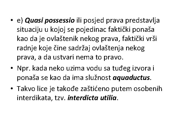  • e) Quasi possessio ili posjed prava predstavlja situaciju u kojoj se pojedinac