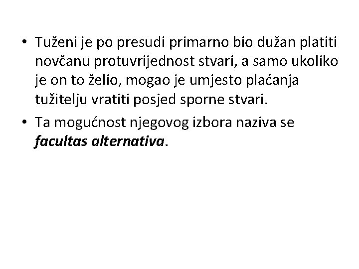  • Tuženi je po presudi primarno bio dužan platiti novčanu protuvrijednost stvari, a