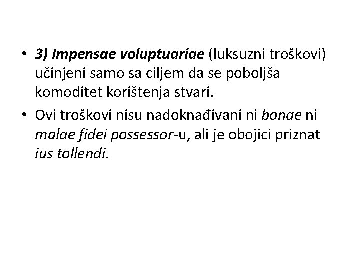  • 3) Impensae voluptuariae (luksuzni troškovi) učinjeni samo sa ciljem da se poboljša