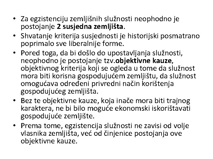  • Za egzistenciju zemljišnih služnosti neophodno je postojanje 2 susjedna zemljišta. • Shvatanje