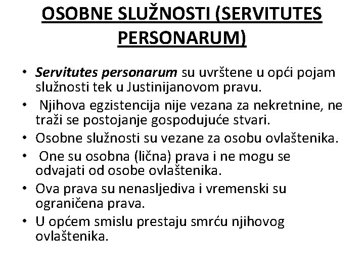 OSOBNE SLUŽNOSTI (SERVITUTES PERSONARUM) • Servitutes personarum su uvrštene u opći pojam služnosti tek