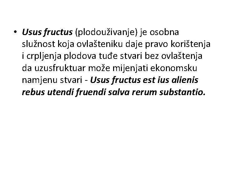  • Usus fructus (plodouživanje) je osobna služnost koja ovlašteniku daje pravo korištenja i