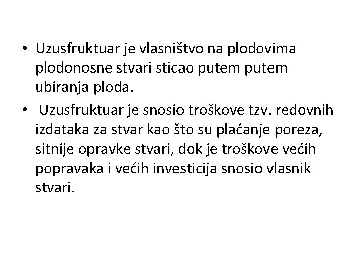  • Uzusfruktuar je vlasništvo na plodovima plodonosne stvari sticao putem ubiranja ploda. •