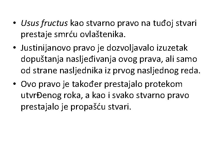  • Usus fructus kao stvarno pravo na tuđoj stvari prestaje smrću ovlaštenika. •