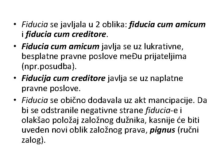  • Fiducia se javljala u 2 oblika: fiducia cum amicum i fiducia cum